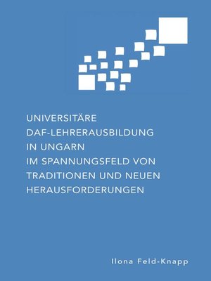 cover image of Universitäre DaF-Lehrerausbildung in Ungarn im Spannungsfeld von Traditionen und neuen Herausforderungen